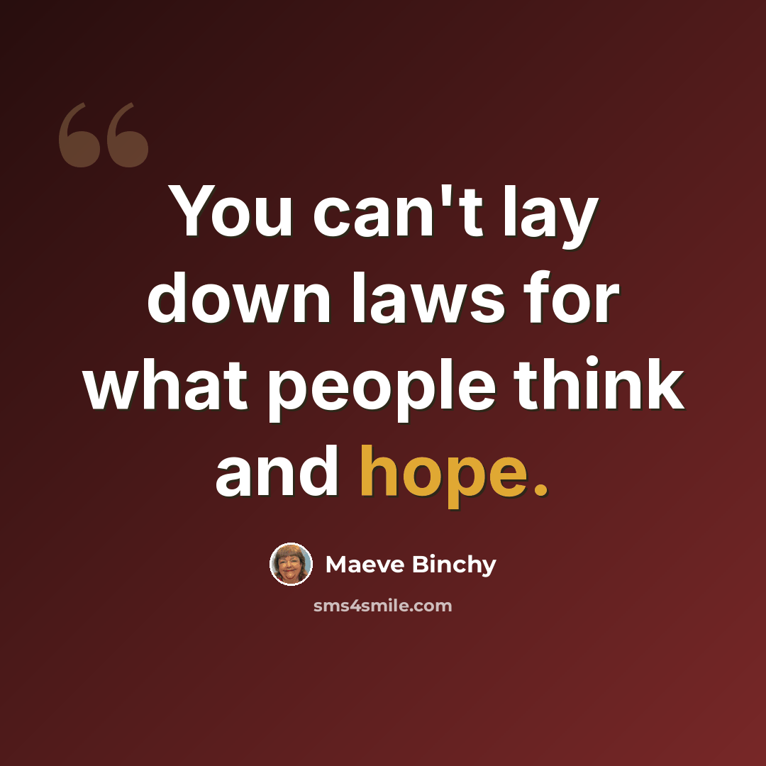“You can't lay down laws for what people think and hope.” quote by Maeve Binchy