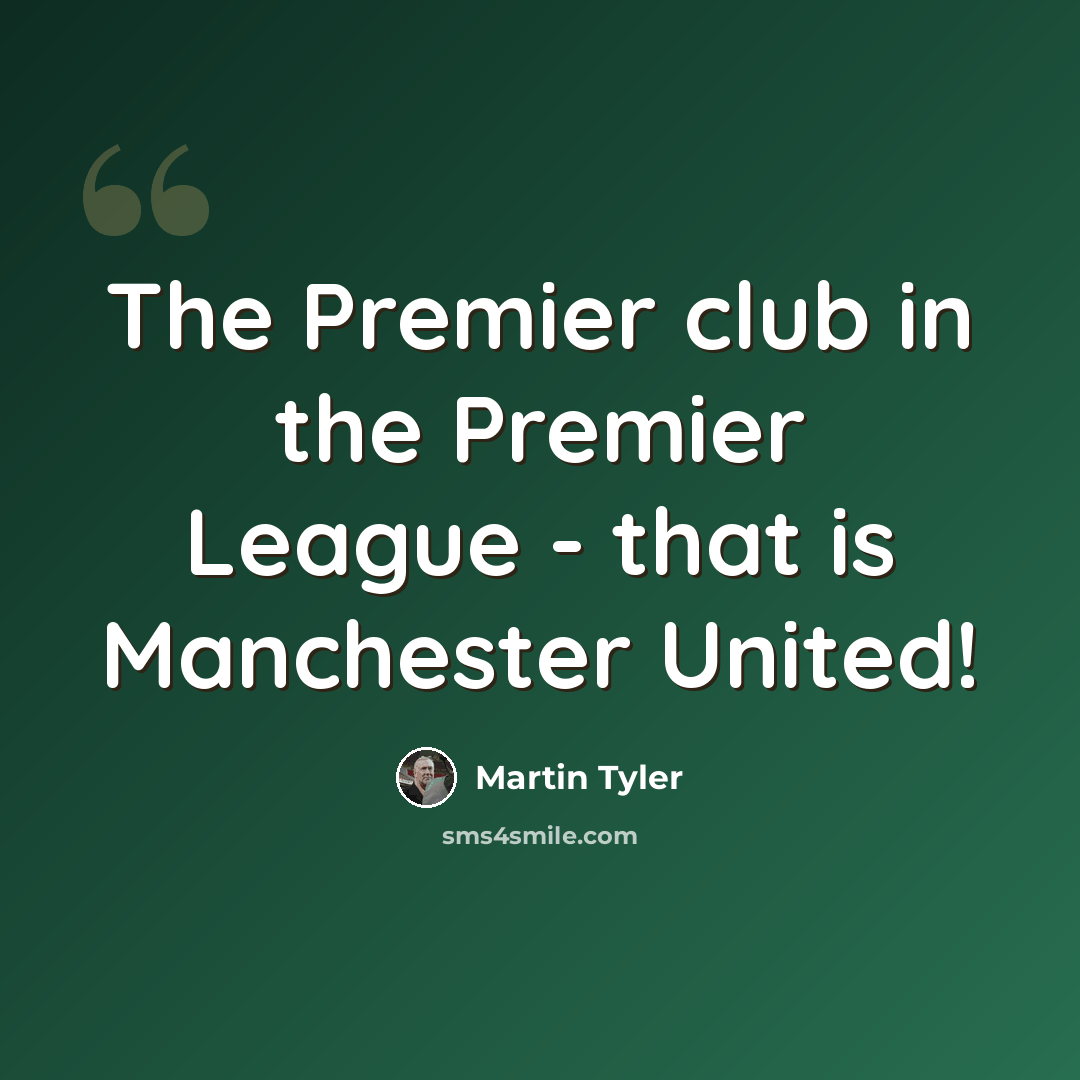 “The Premier club in the Premier League - that is Manchester United!” quote by Martin Tyler