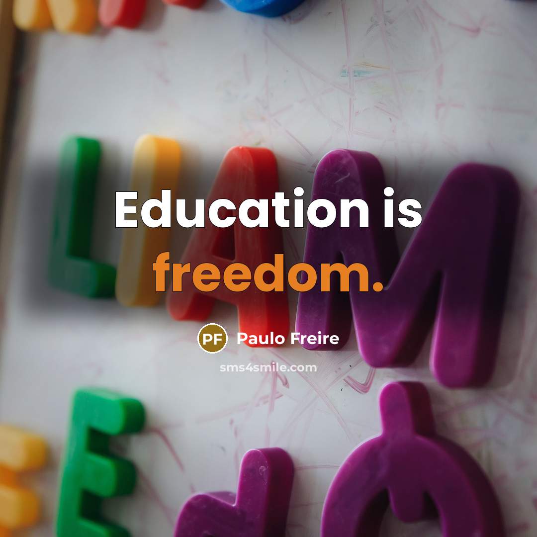 “Education is freedom.” quote by Paulo Freire
