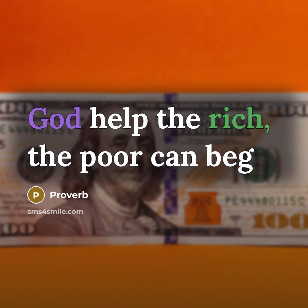 “God help the rich, the poor can beg” quote by Proverb