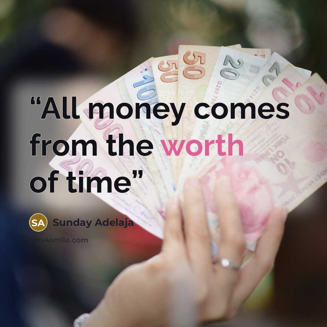 “All money comes from the worth of time” quote by Sunday Adelaja
