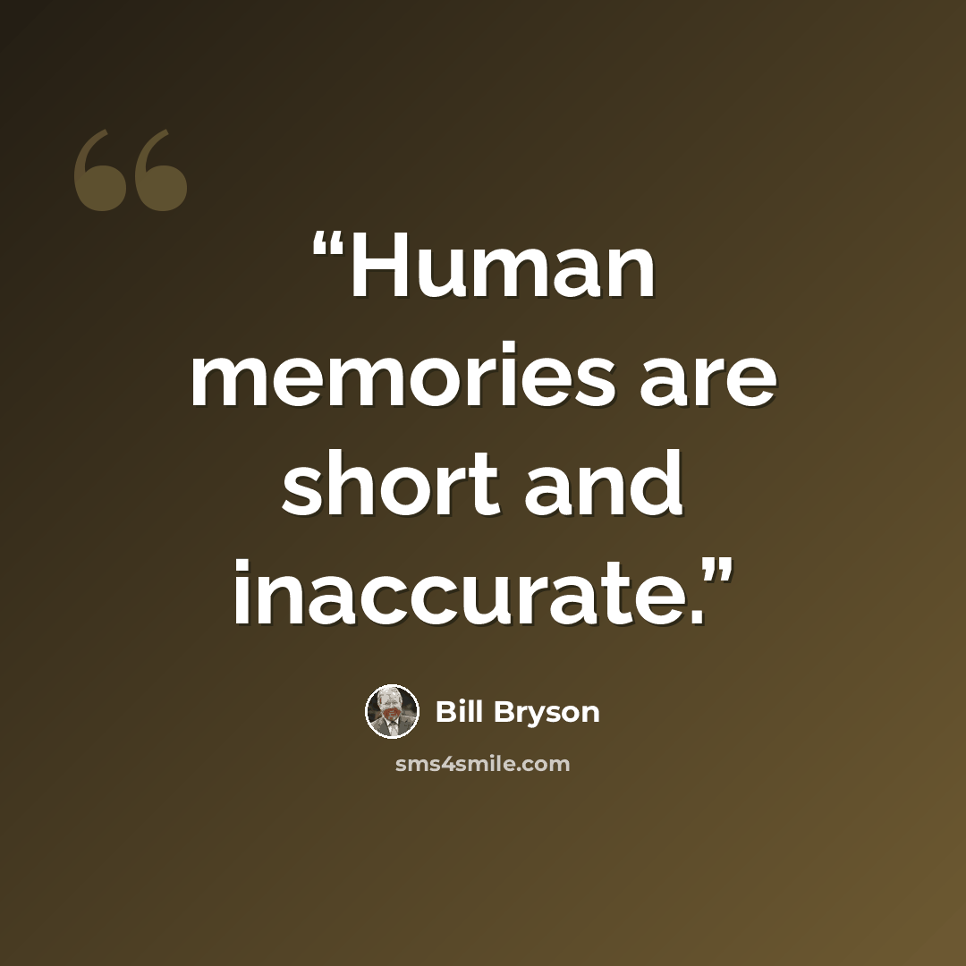 “Human memories are short and inaccurate.” quote by Bill Bryson