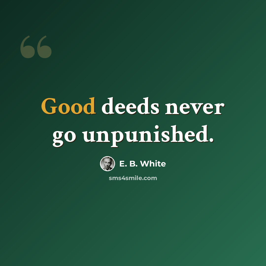 “Good deeds never go unpunished.” quote by E. B. White