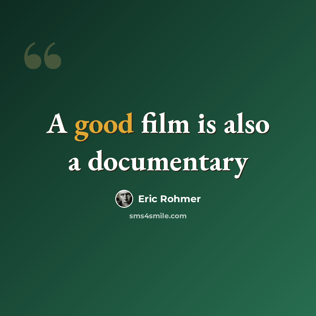 “A good film is also a documentary” quote by Eric Rohmer