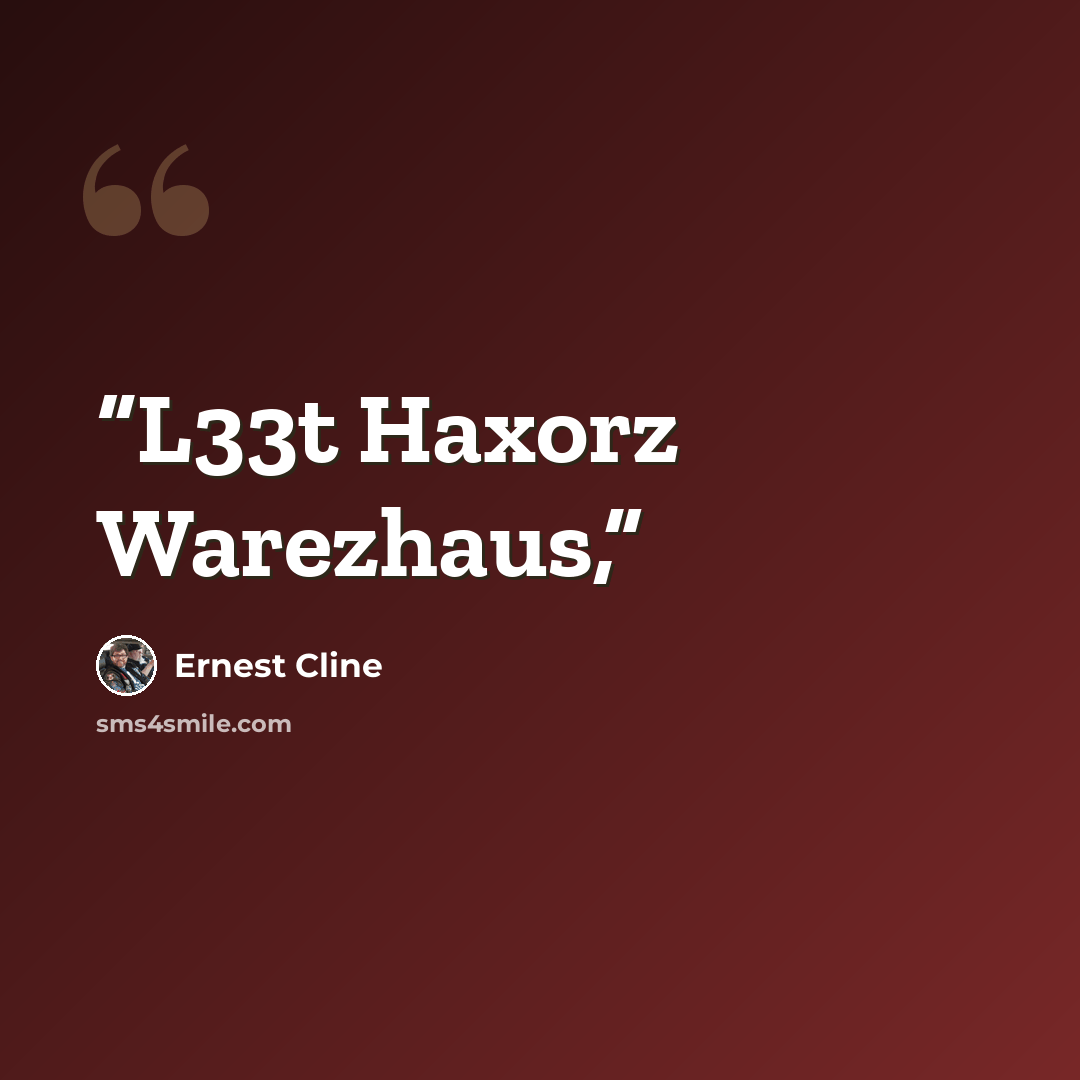 “L33t Haxorz Warezhaus,” quote by Ernest Cline