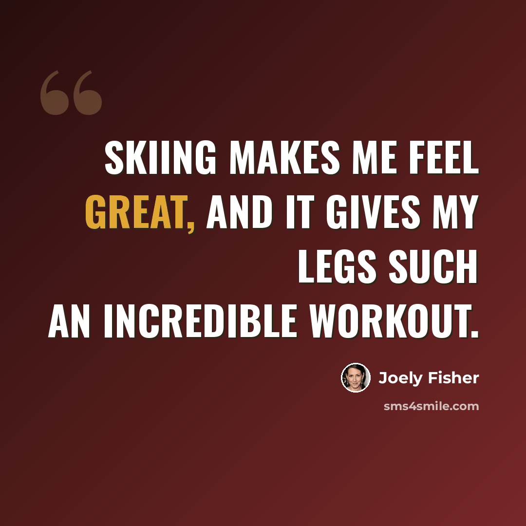“Skiing makes me feel great, and it gives my legs such an incredible workout.” quote by Joely Fisher