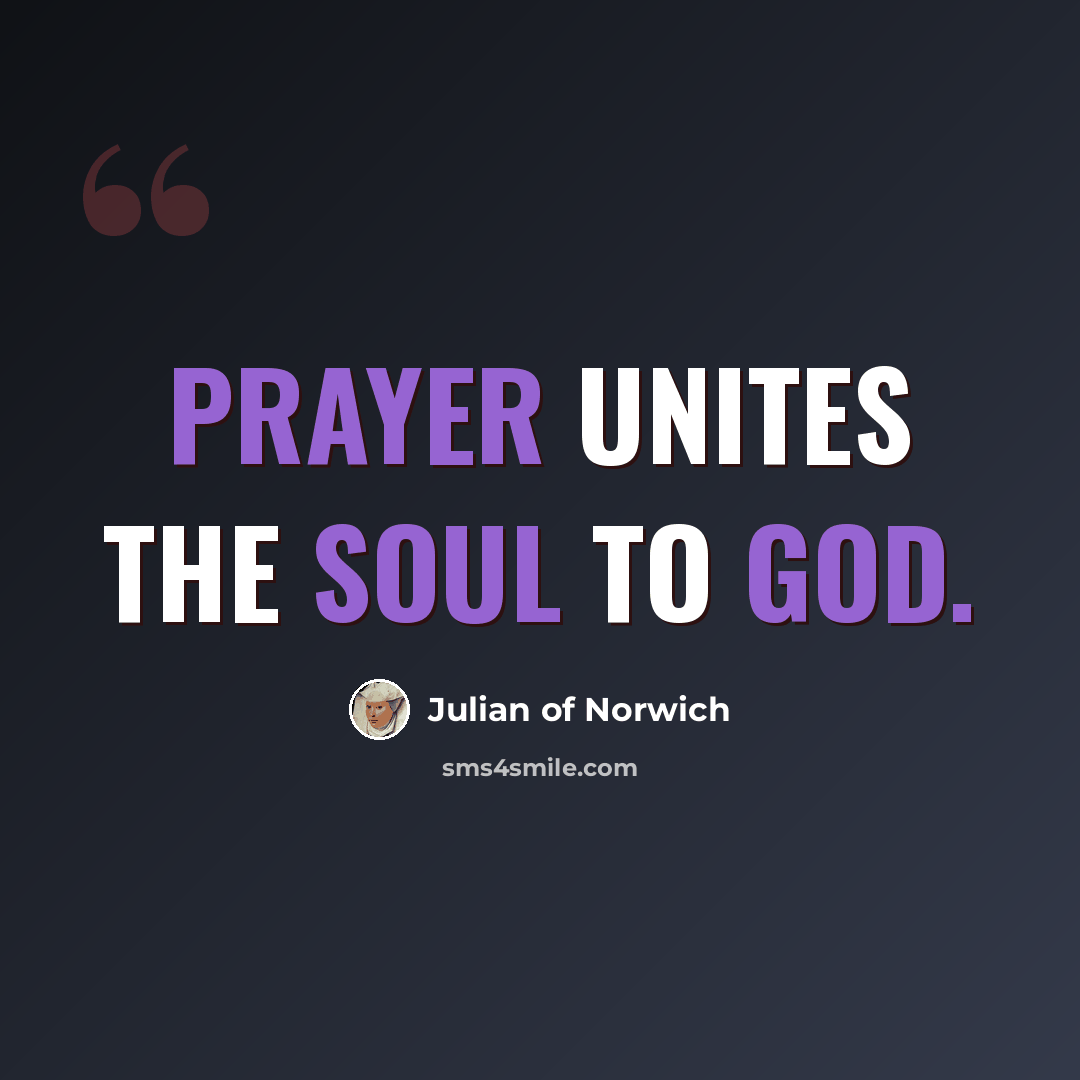 “Prayer unites the soul to God.” quote by Julian of Norwich