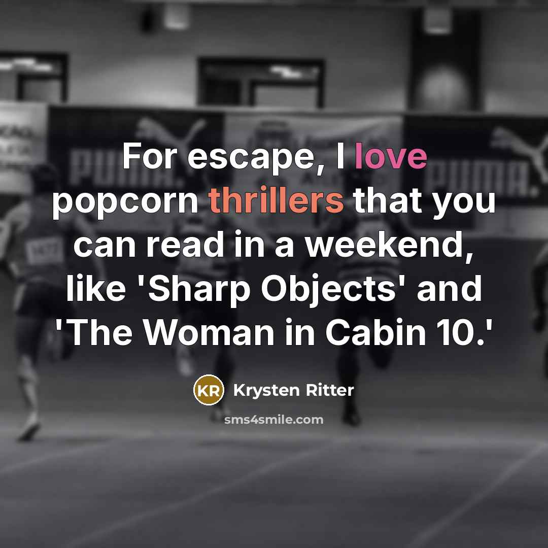 “For escape, I love popcorn thrillers that you can read in a weekend, like 'Sharp Objects' and 'The Woman in Cabin 10.'” quote by Krysten Ritter