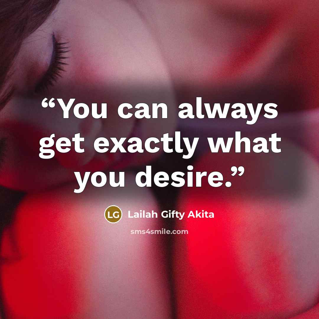 “You can always get exactly what you desire.” quote by Lailah Gifty Akita
