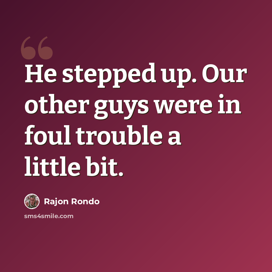 “He stepped up. Our other guys were in foul trouble a little bit.” quote by Rajon Rondo