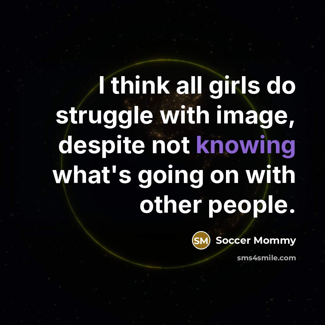 “I think all girls do struggle with image, despite not knowing what's going on with other people.” quote by Soccer Mommy