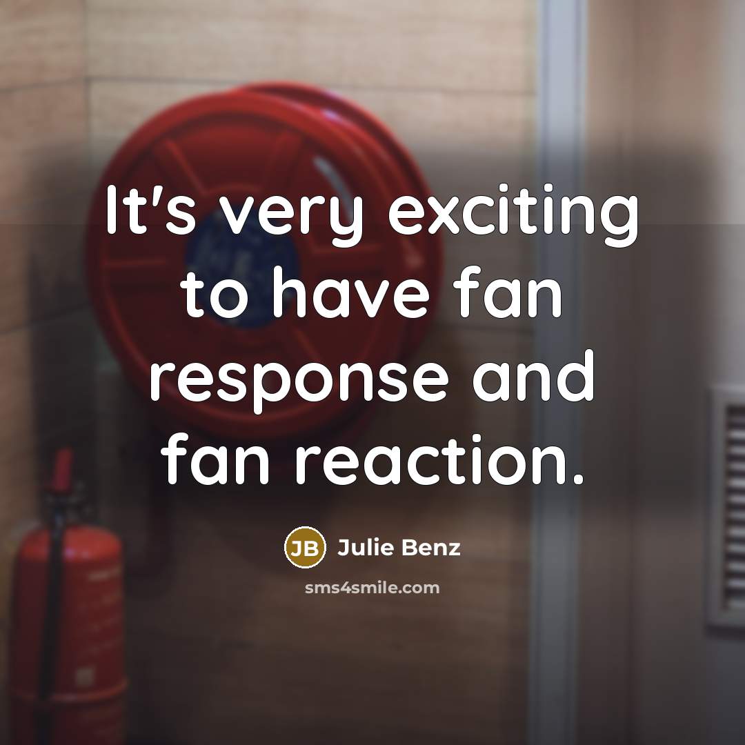 “It's very exciting to have fan response and fan reaction.” quote by Julie Benz