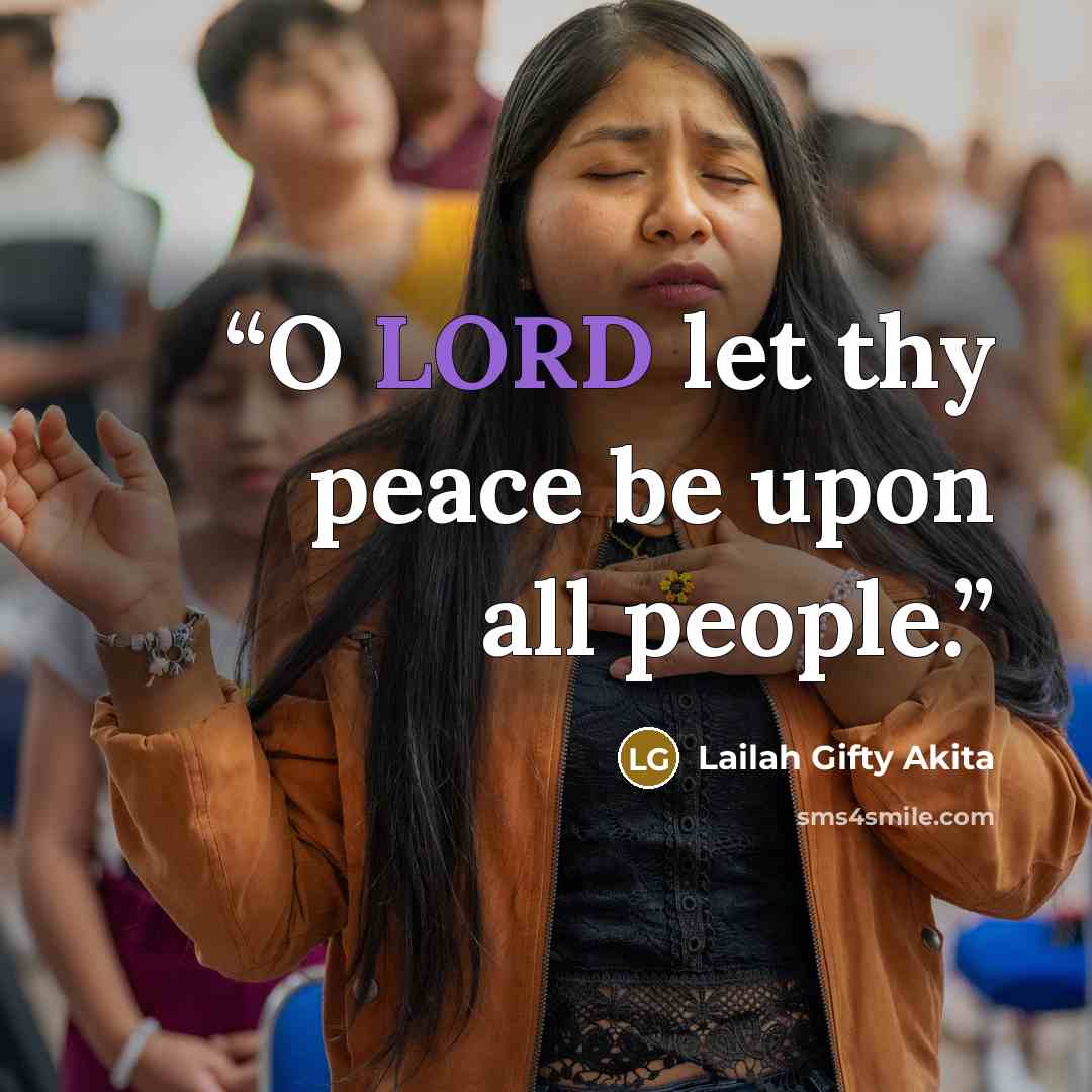 “O LORD let thy peace be upon all people.” quote by Lailah Gifty Akita