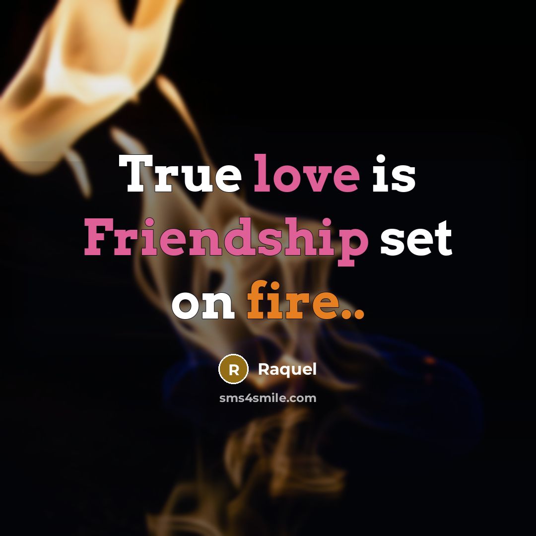 “True love is Friendship set on fire..” quote by Raquel