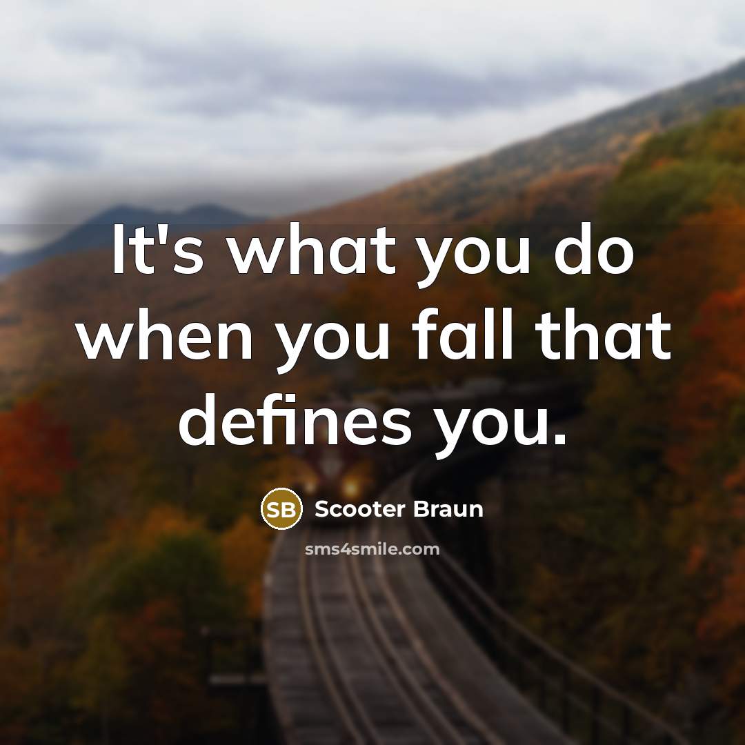 “It's what you do when you fall that defines you.” quote by Scooter Braun