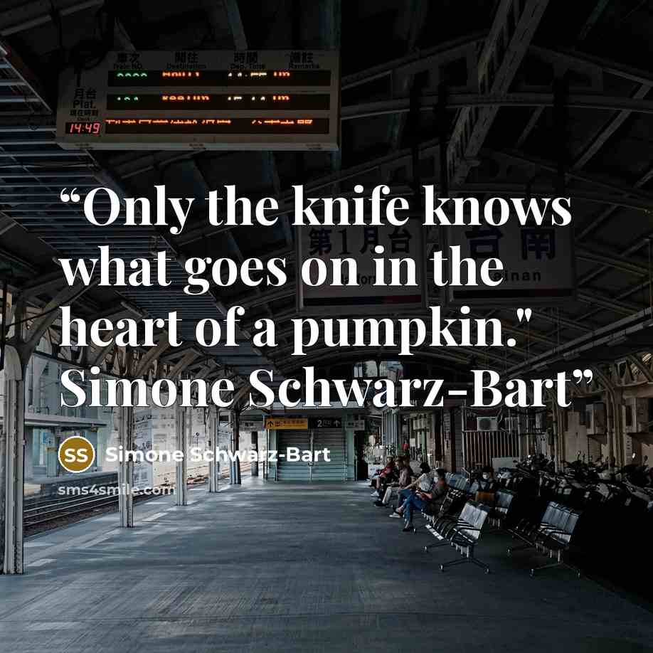 “Only the knife knows what goes on in the heart of a pumpkin." Simone Schwarz-Bart” quote by Simone Schwarz-Bart