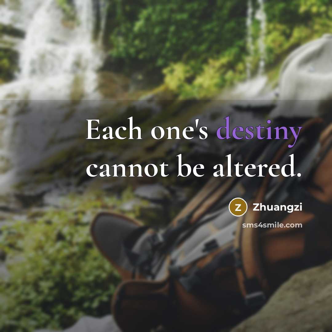 “Each one's destiny cannot be altered.” quote by Zhuangzi