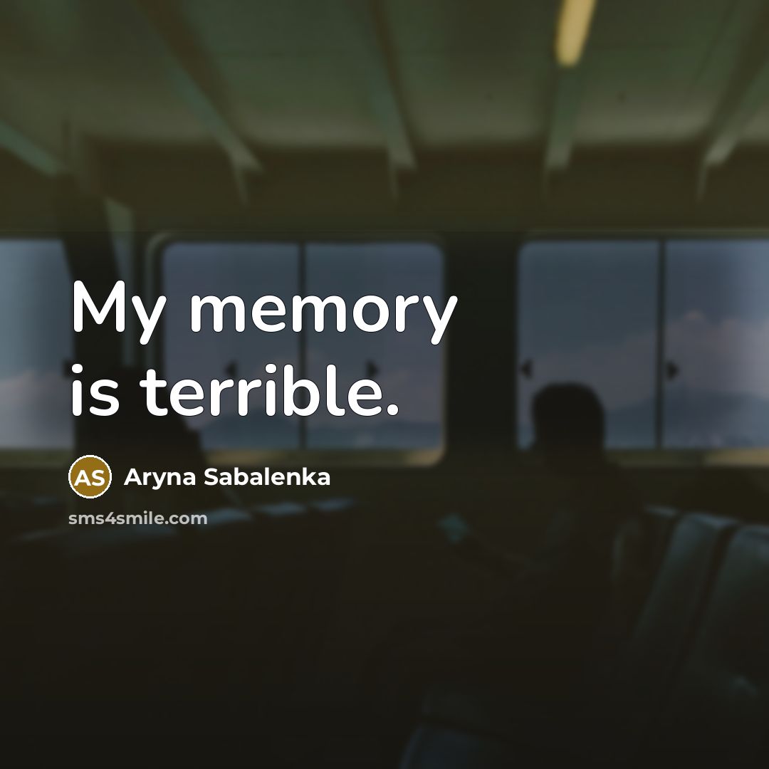 “My memory is terrible.” quote by Aryna Sabalenka