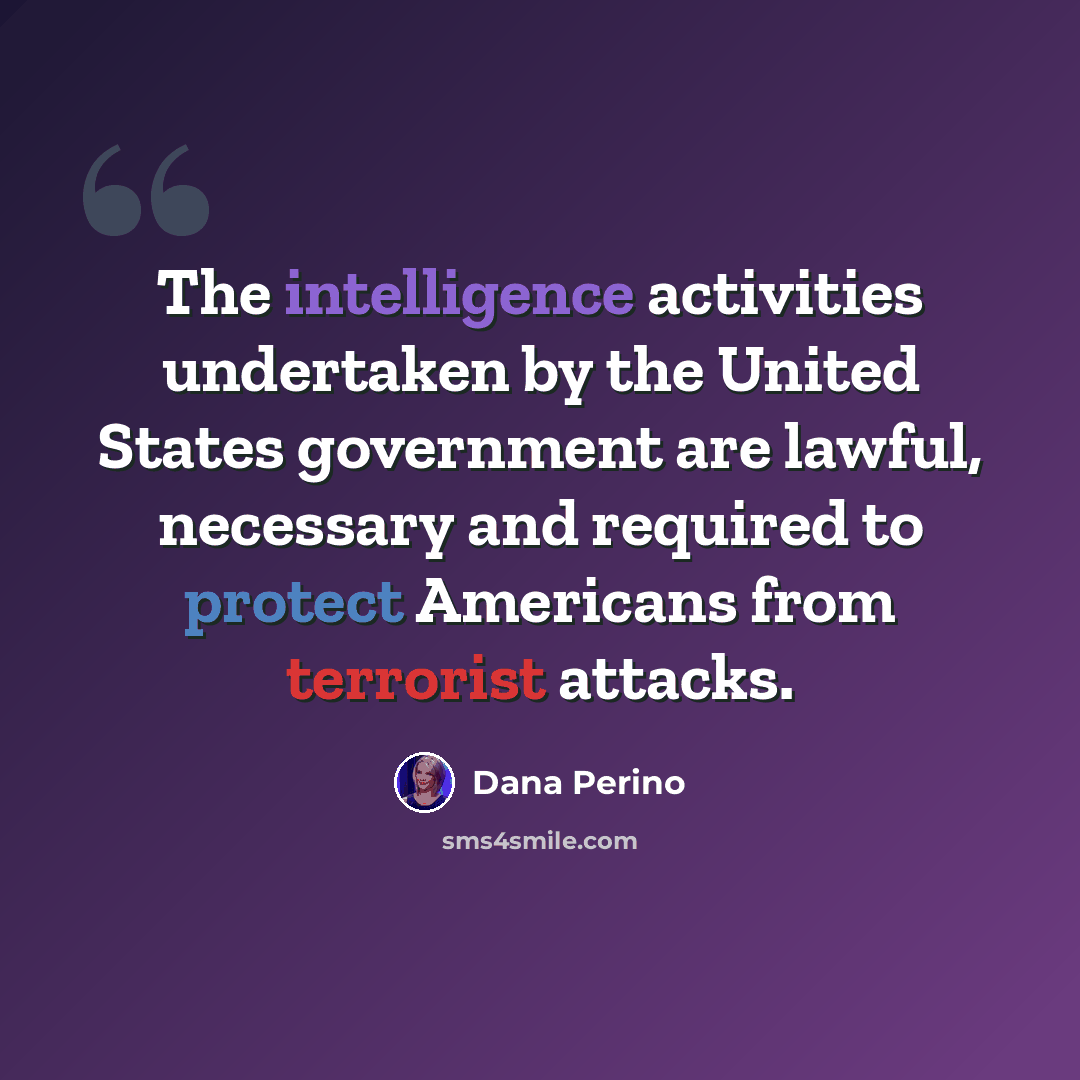 “The intelligence activities undertaken by the United States government are lawful, necessary and required to protect Americans from terrorist attacks.” quote by Dana Perino