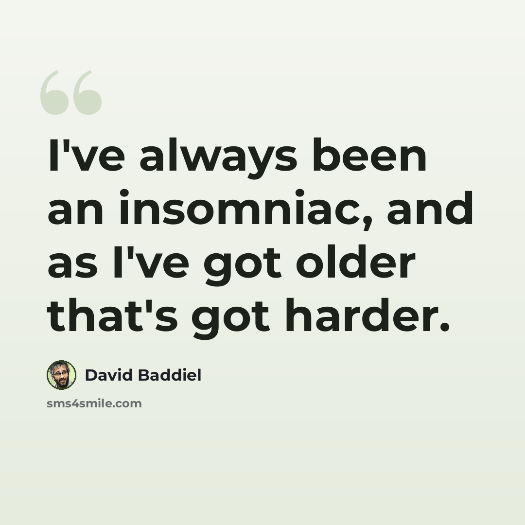 “I've always been an insomniac, and as I've got older that's got harder.” quote by David Baddiel