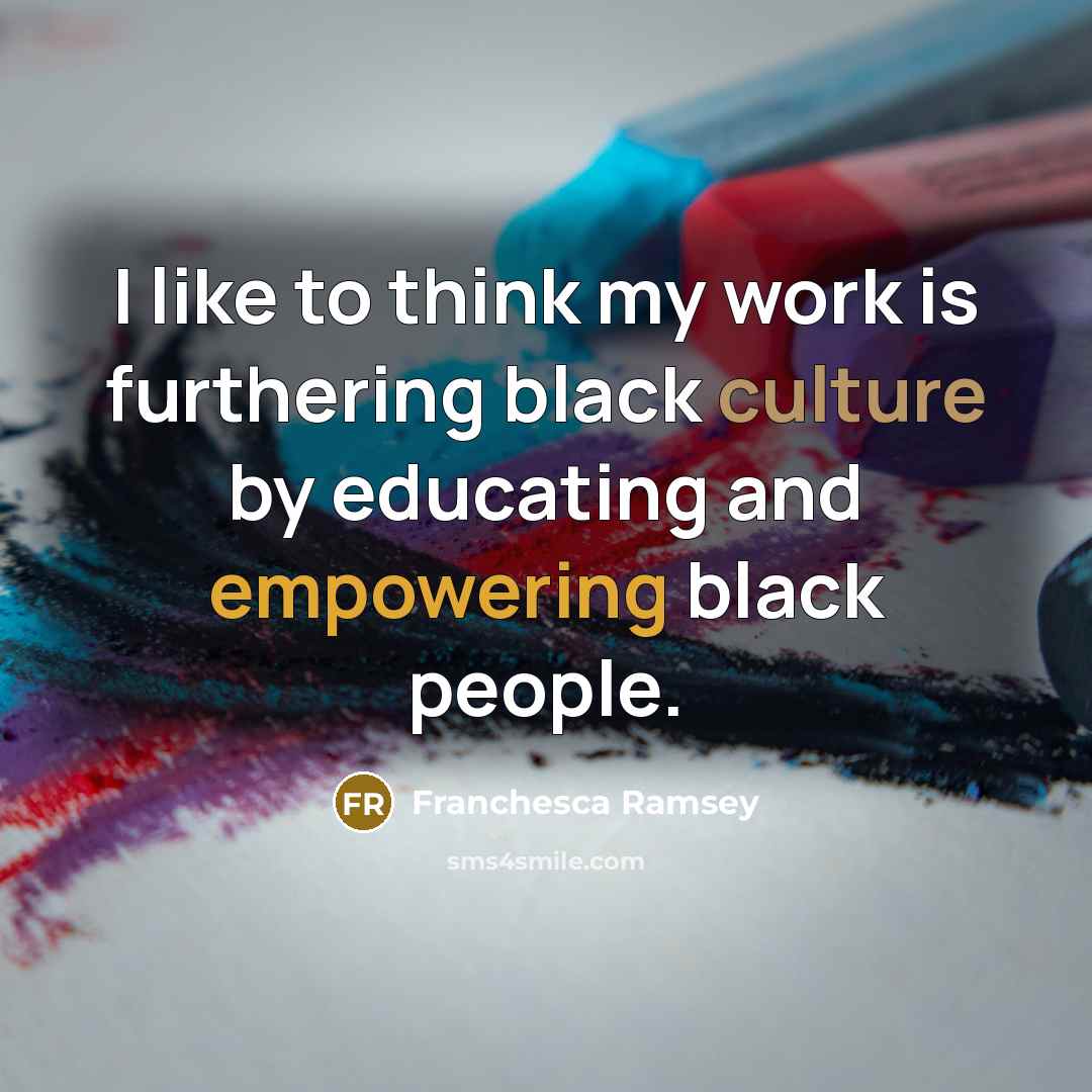 “I like to think my work is furthering black culture by educating and empowering black people.” quote by Franchesca Ramsey