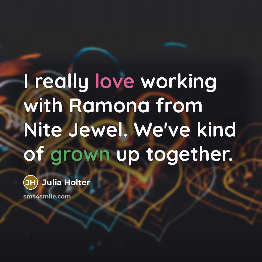 “I really love working with Ramona from Nite Jewel. We've kind of grown up together.” quote by Julia Holter