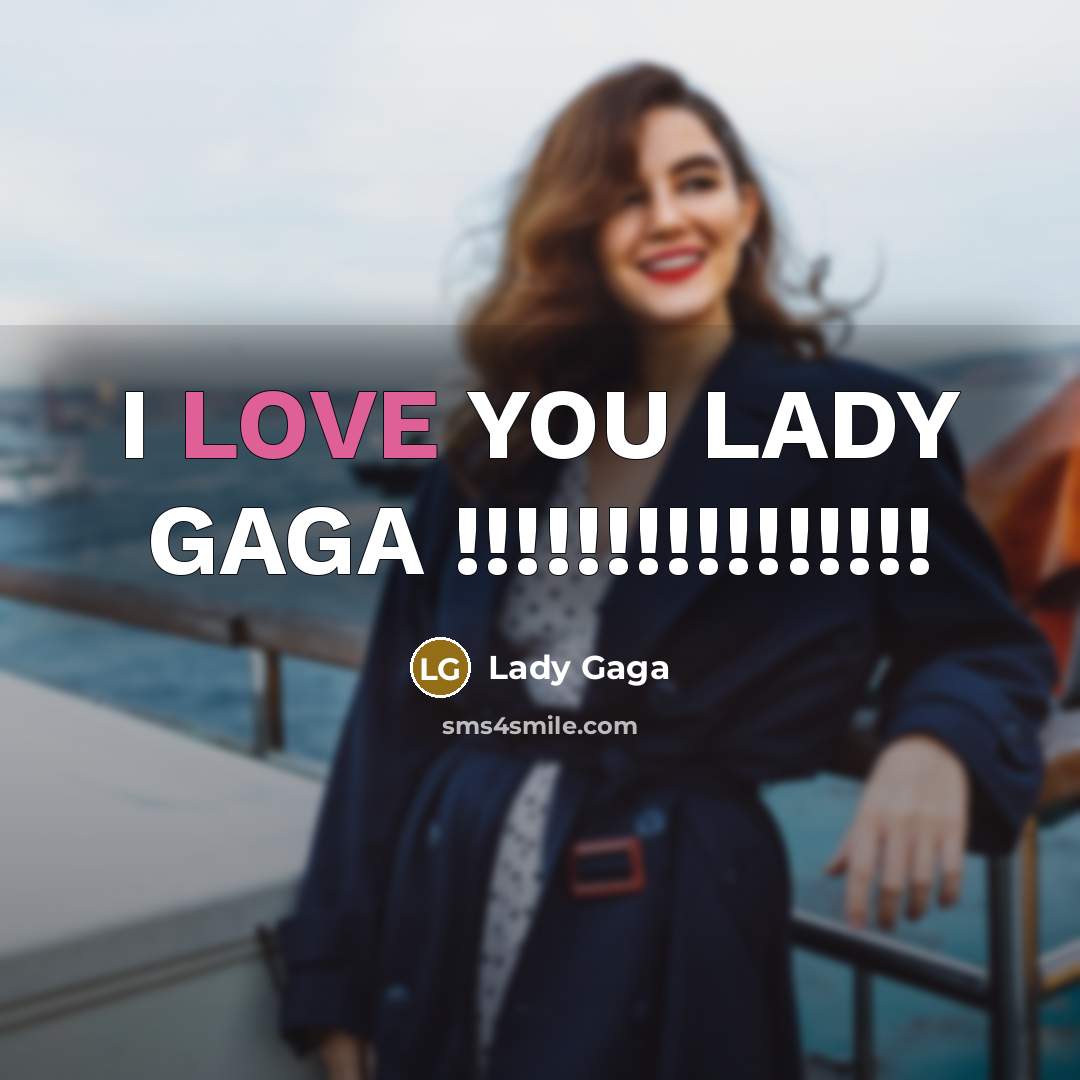 “I LOVE YOU LADY GAGA !!!!!!!!!!!!!!!!” quote by LADY GAGA