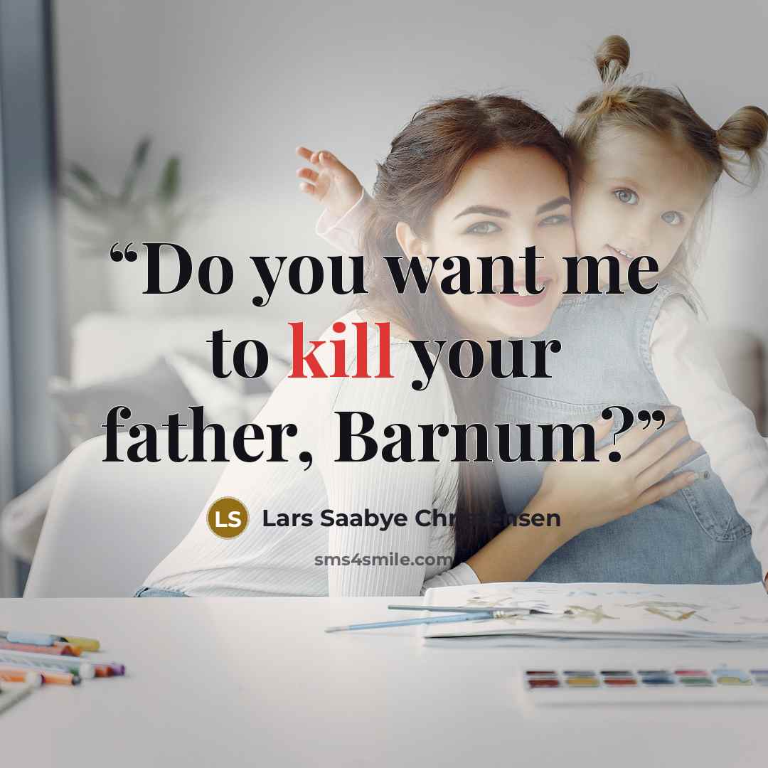 “Do you want me to kill your father, Barnum?” quote by Lars Saabye Christensen