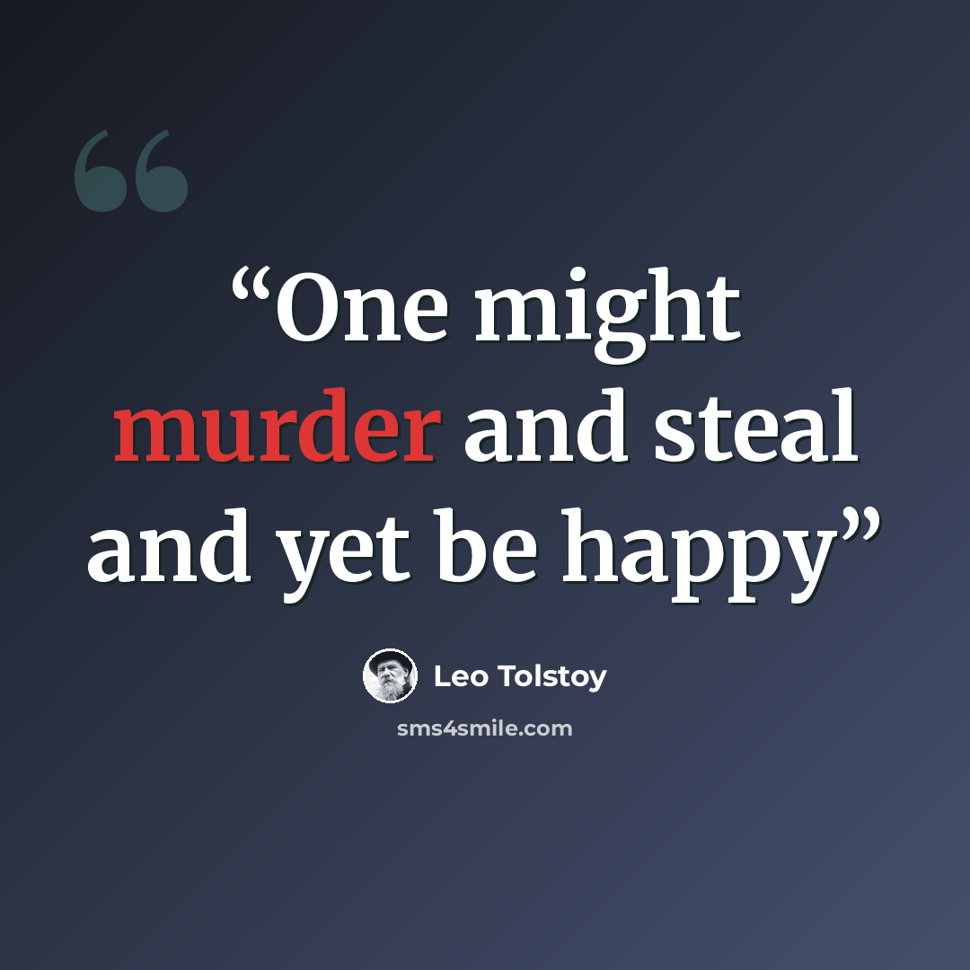 “One might murder and steal and yet be happy” quote by Leo Tolstoy