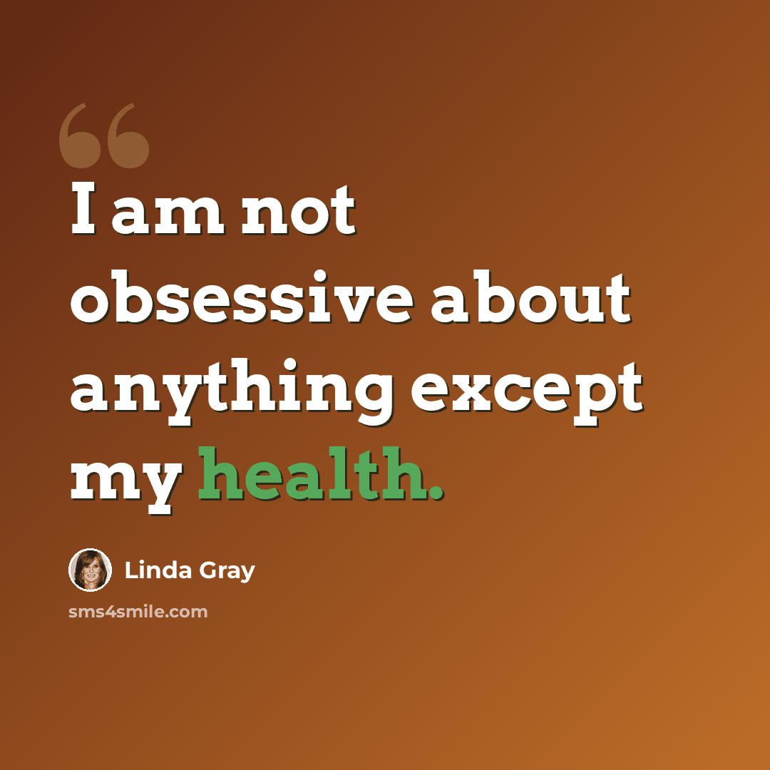 “I am not obsessive about anything except my health.” quote by Linda Gray