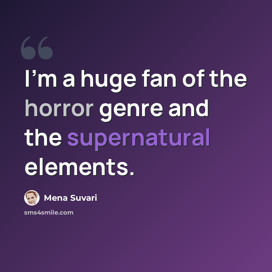 “I'm a huge fan of the horror genre and the supernatural elements.” quote by Mena Suvari
