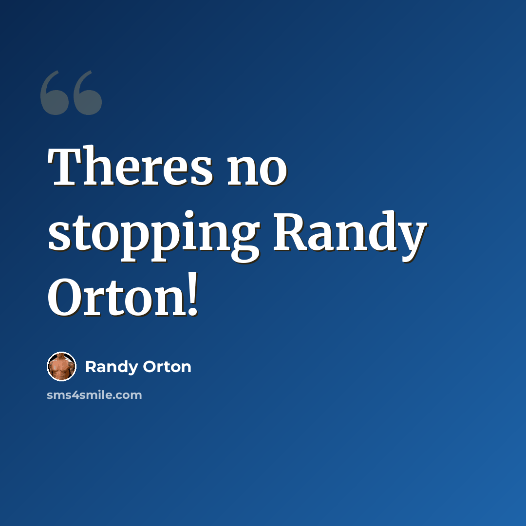 “Theres no stopping Randy Orton!” quote by Randy Orton