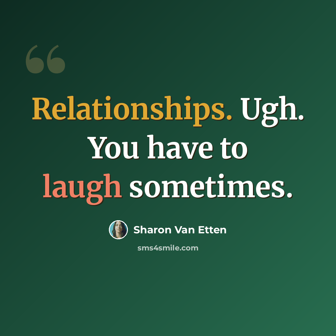 “Relationships. Ugh. You have to laugh sometimes.” quote by Sharon Van Etten