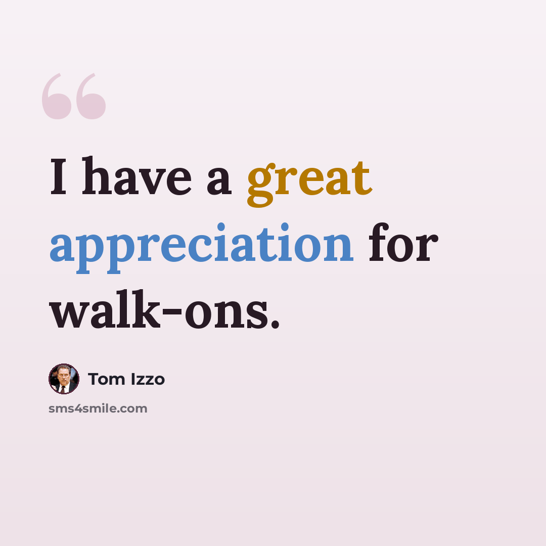 “I have a great appreciation for walk-ons.” quote by Tom Izzo