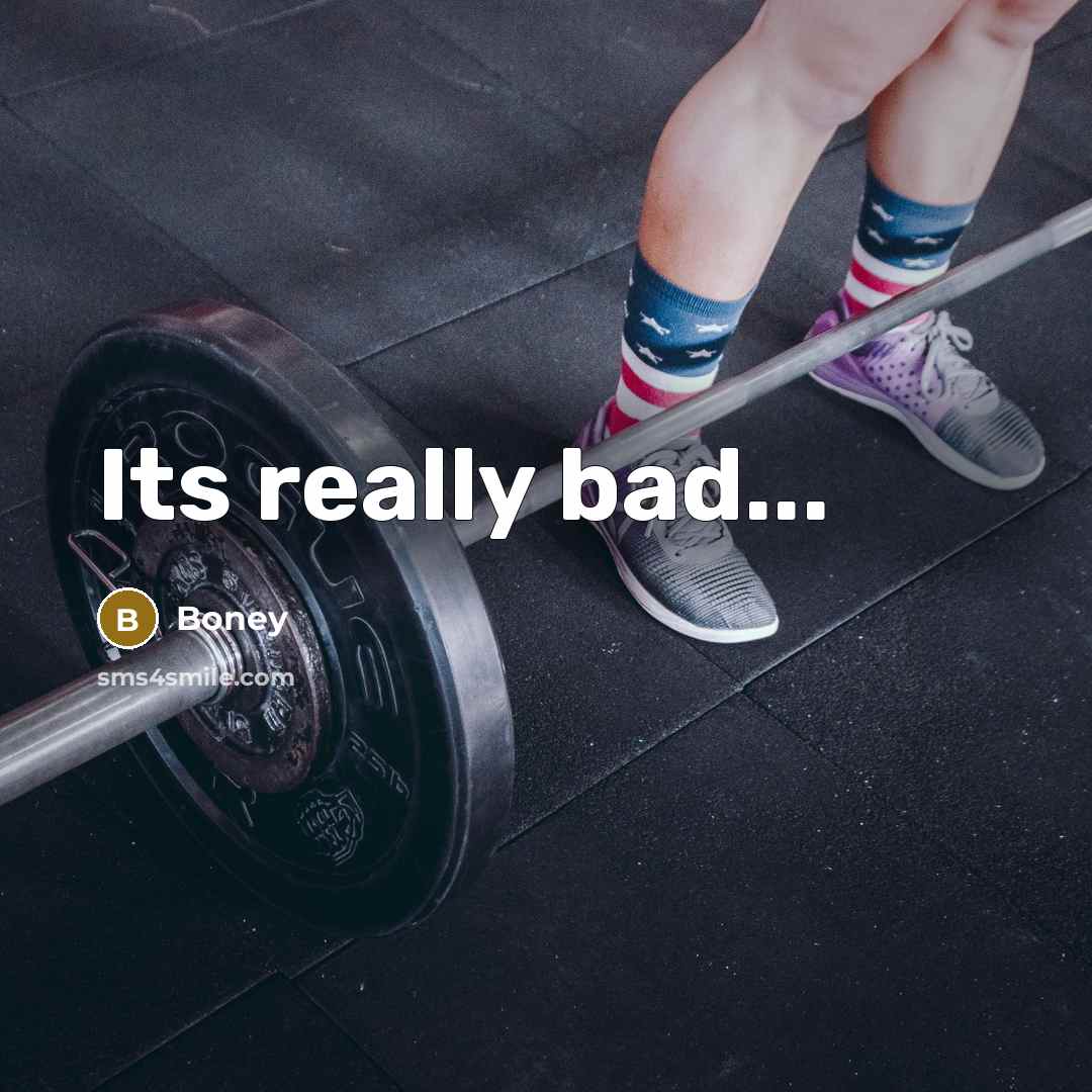 “Its really bad...” quote by Boney