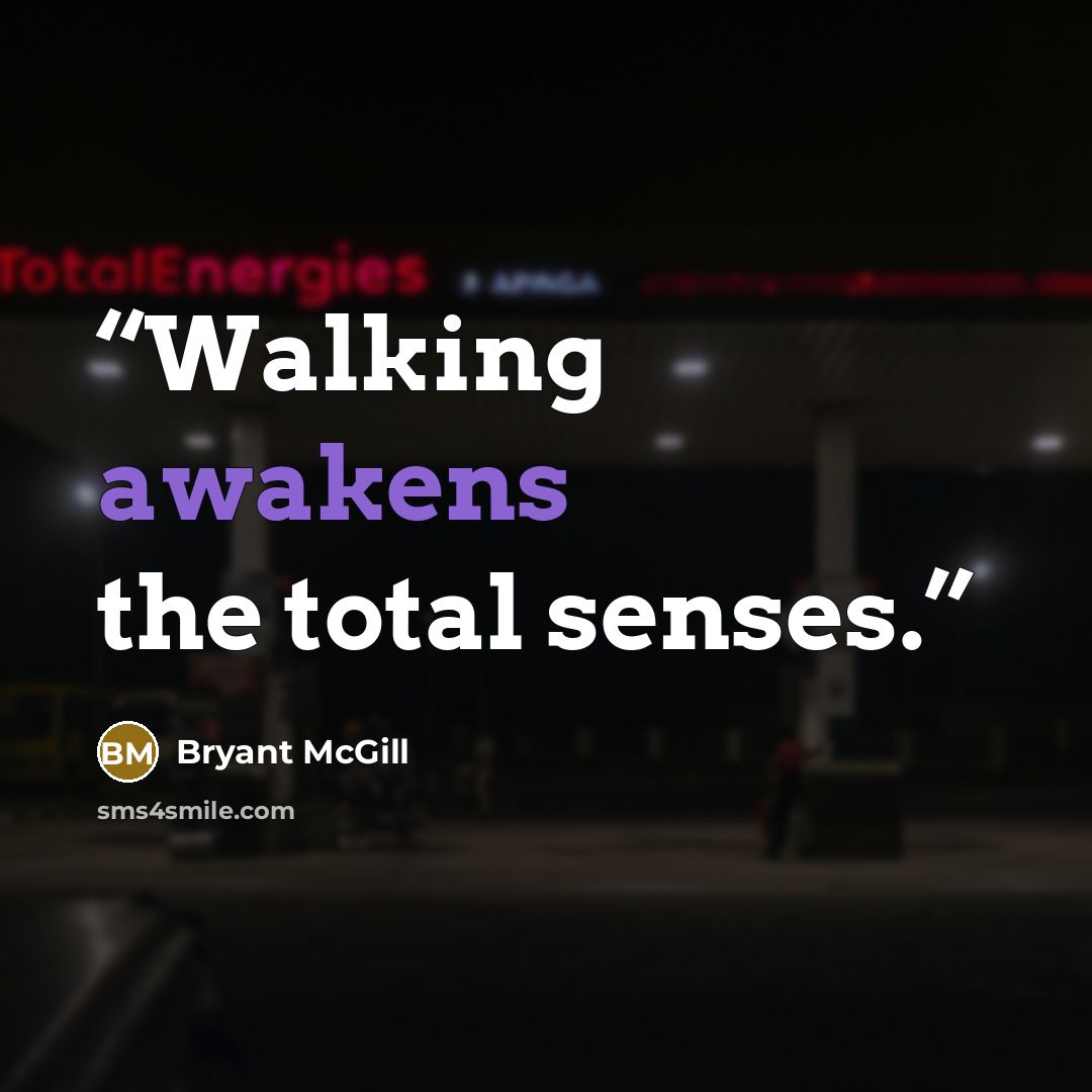 “Walking awakens the total senses.” quote by Bryant McGill