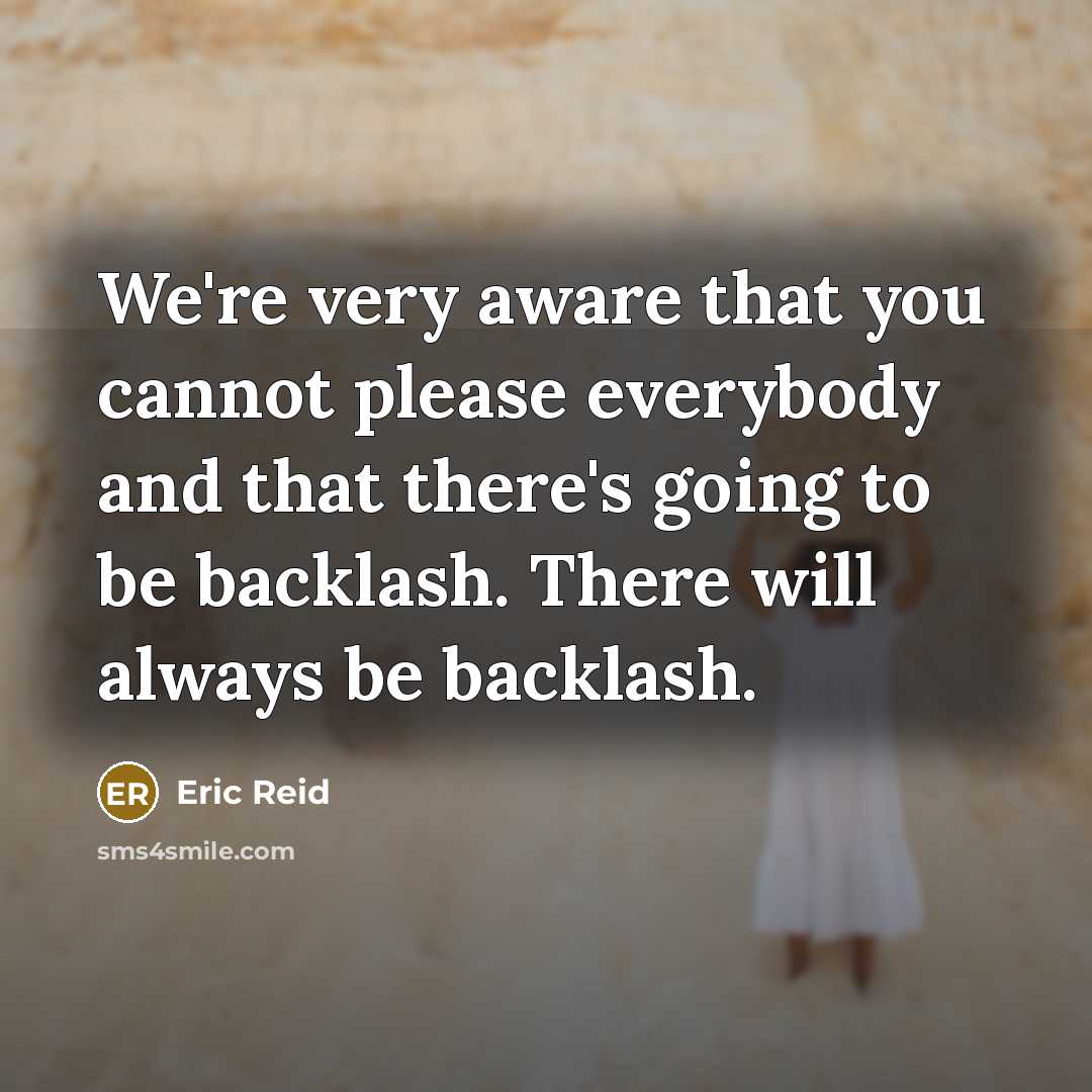 “We're very aware that you cannot please everybody and that there's going to be backlash. There will always be backlash.” quote by Eric Reid