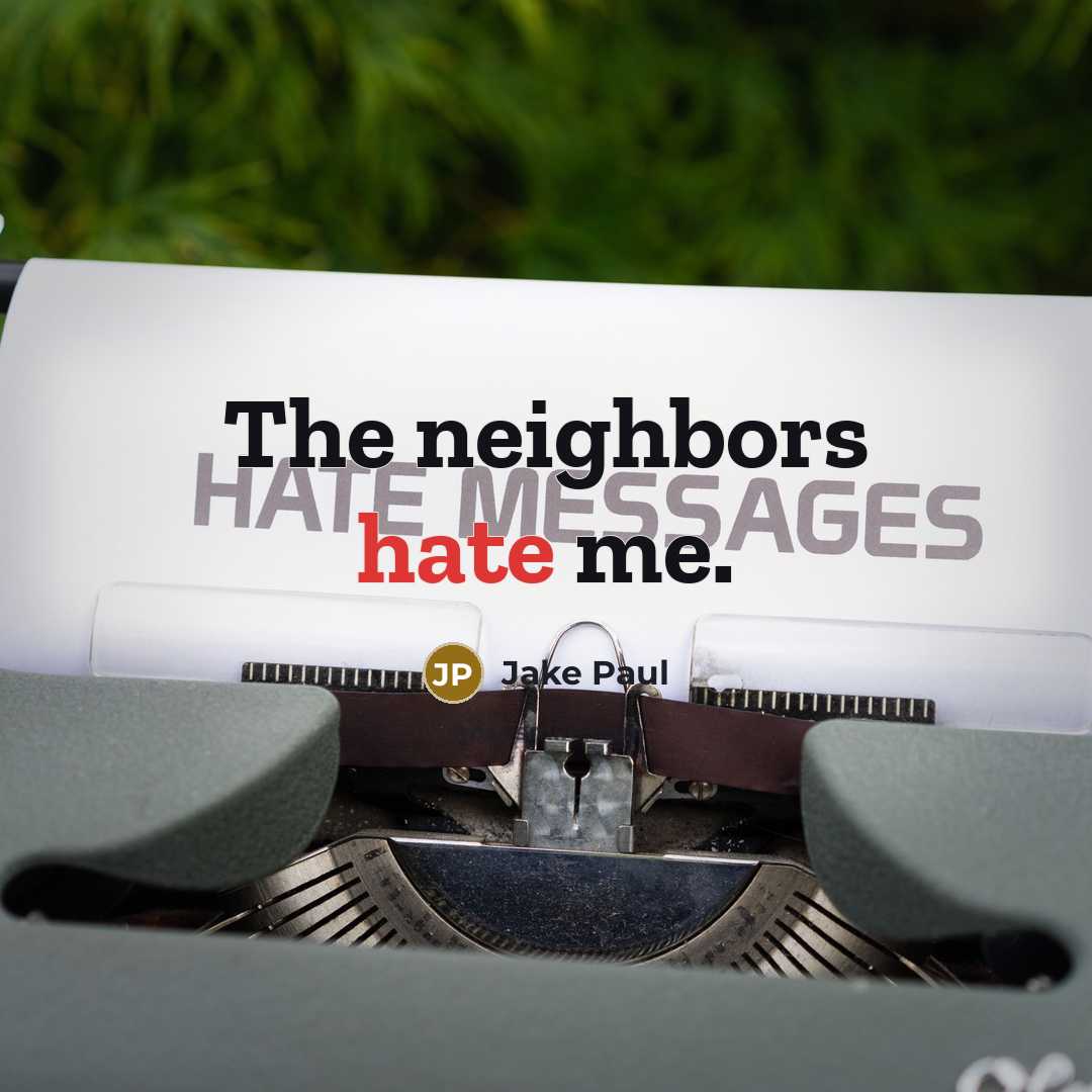“The neighbors hate me.” quote by Jake Paul