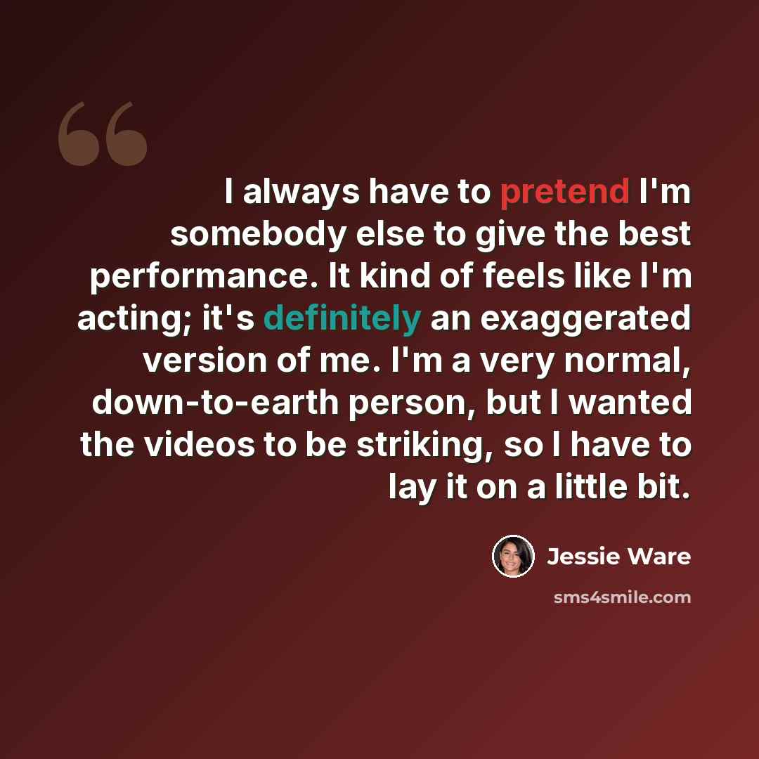 “I always have to pretend I'm somebody else to give the best performance. It kind of feels like I'm acting; it's definitely an exaggerated version of me. I'm a very normal, down-to-earth person, but I wanted the videos to be striking, so I have to lay it on a little bit.” quote by Jessie Ware