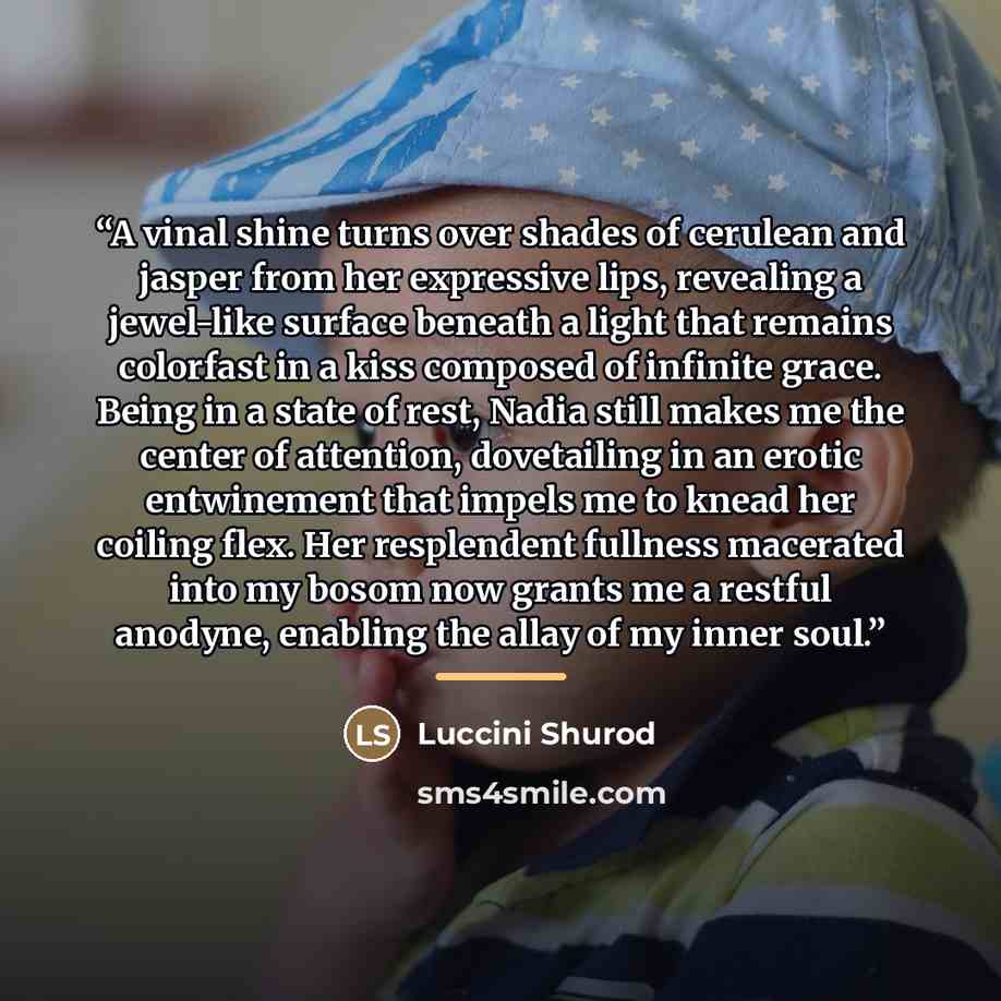 “A vinal shine turns over shades of cerulean and jasper from her expressive lips, revealing a jewel-like surface beneath a light that remains colorfast in a kiss composed of infinite grace. Being in a state of rest, Nadia still makes me the center of attention, dovetailing in an erotic entwinement…” quote by Luccini Shurod