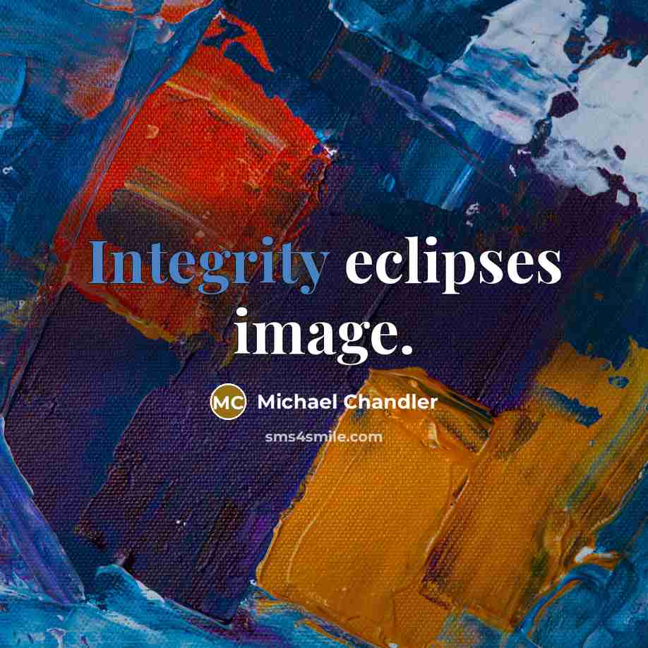 “Integrity eclipses image.” quote by Michael Chandler