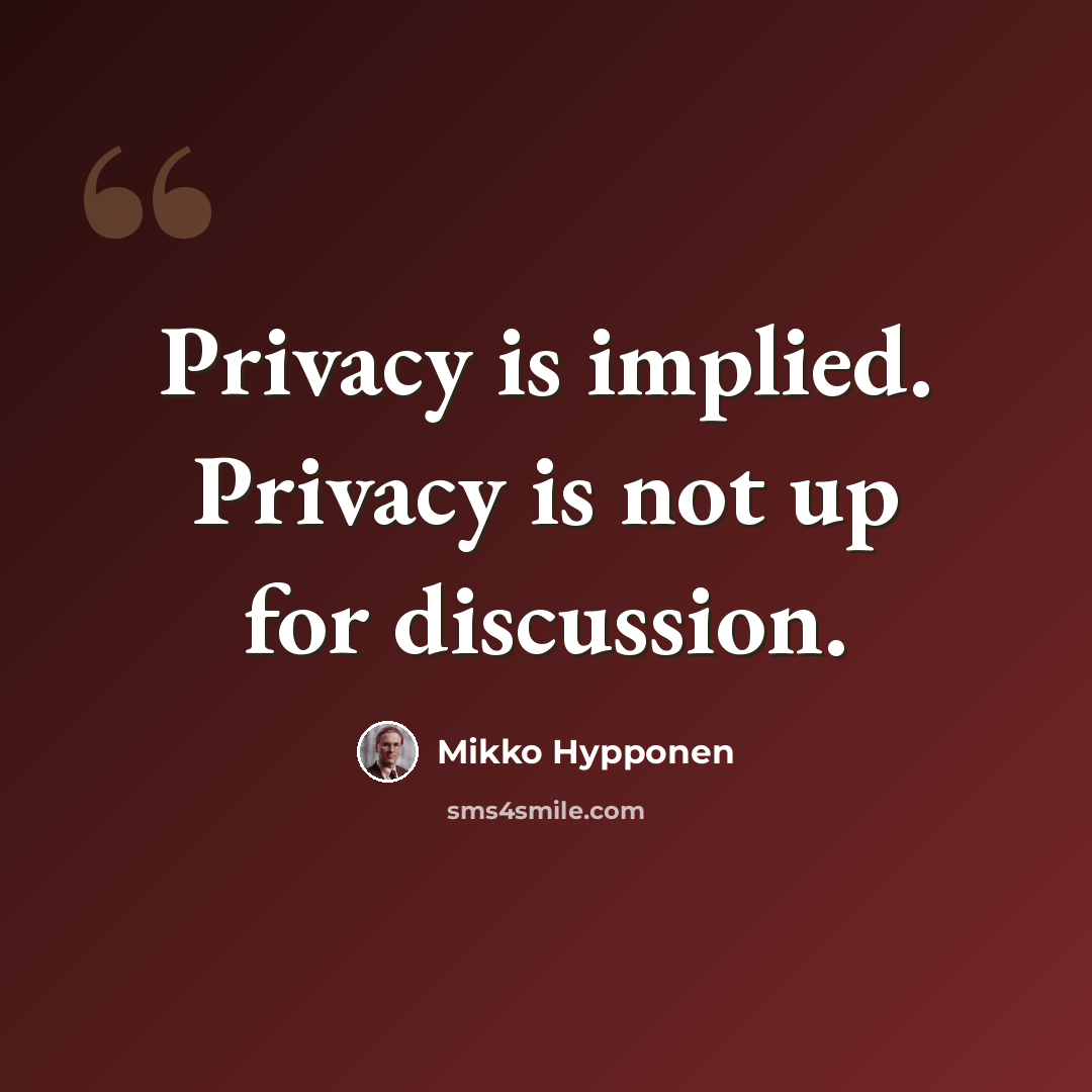 “Privacy is implied. Privacy is not up for discussion.” quote by Mikko Hypponen