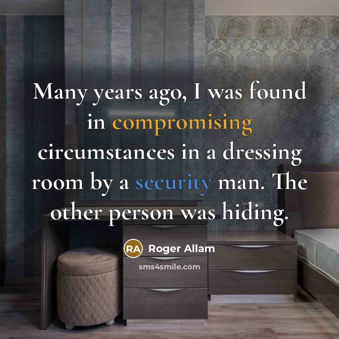 “Many years ago, I was found in compromising circumstances in a dressing room by a security man. The other person was hiding.” quote by Roger Allam