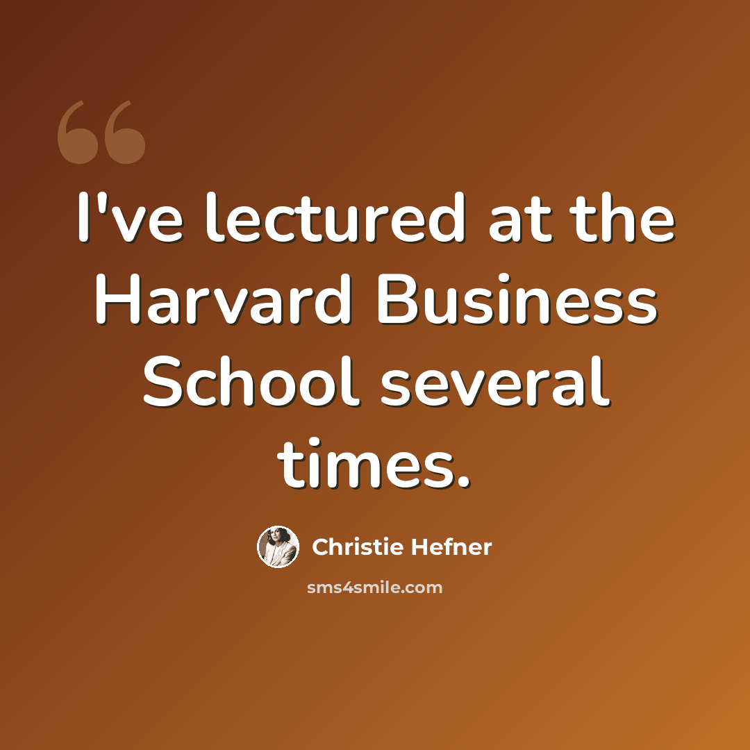 “I've lectured at the Harvard Business School several times.” quote by Christie Hefner