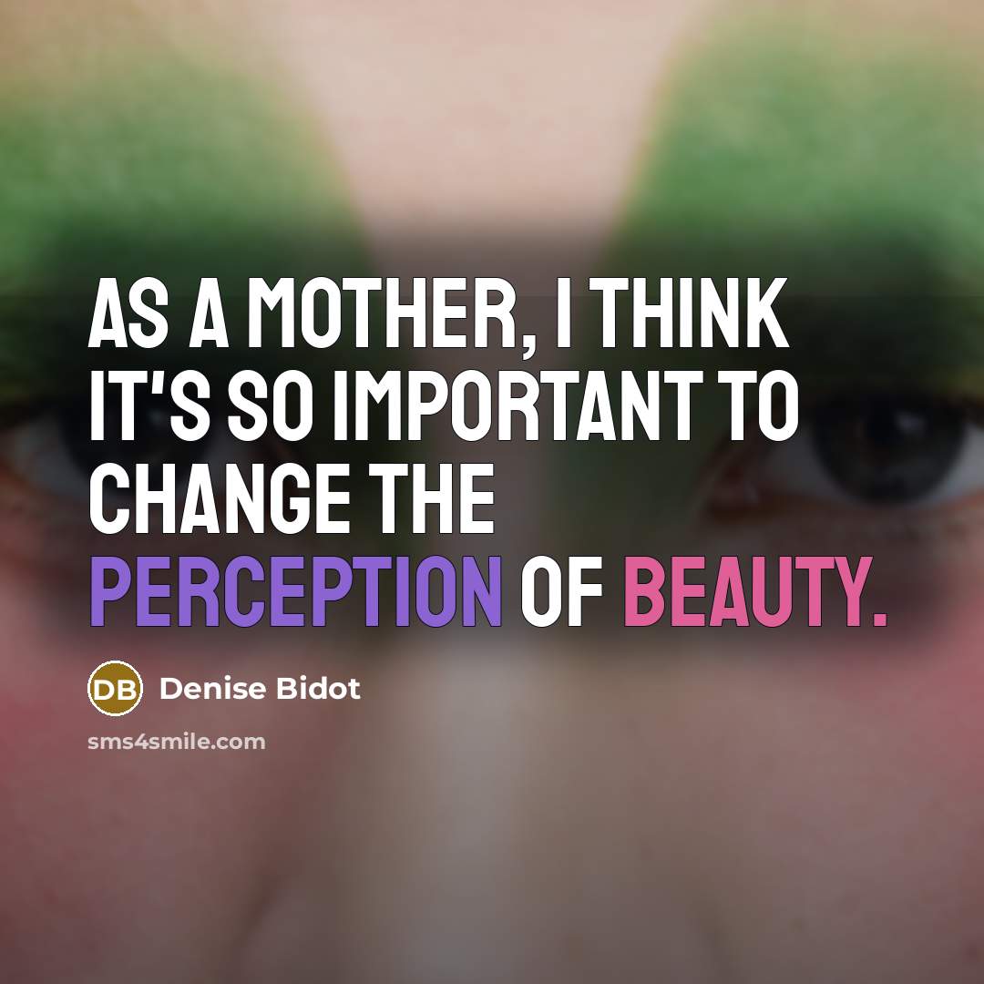 “As a mother, I think it's so important to change the perception of beauty.” quote by Denise Bidot