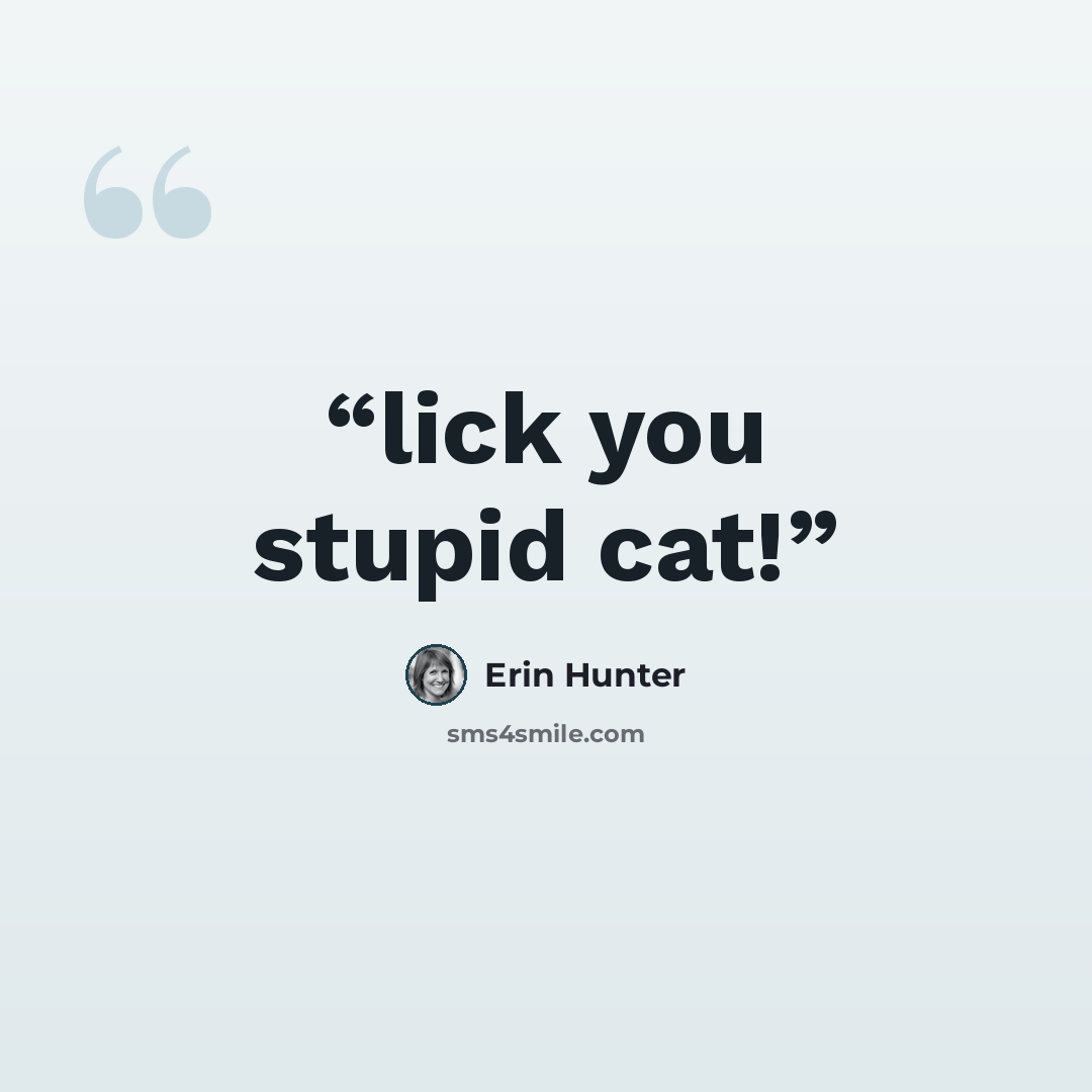 “lick you stupid cat!” quote by Erin Hunter
