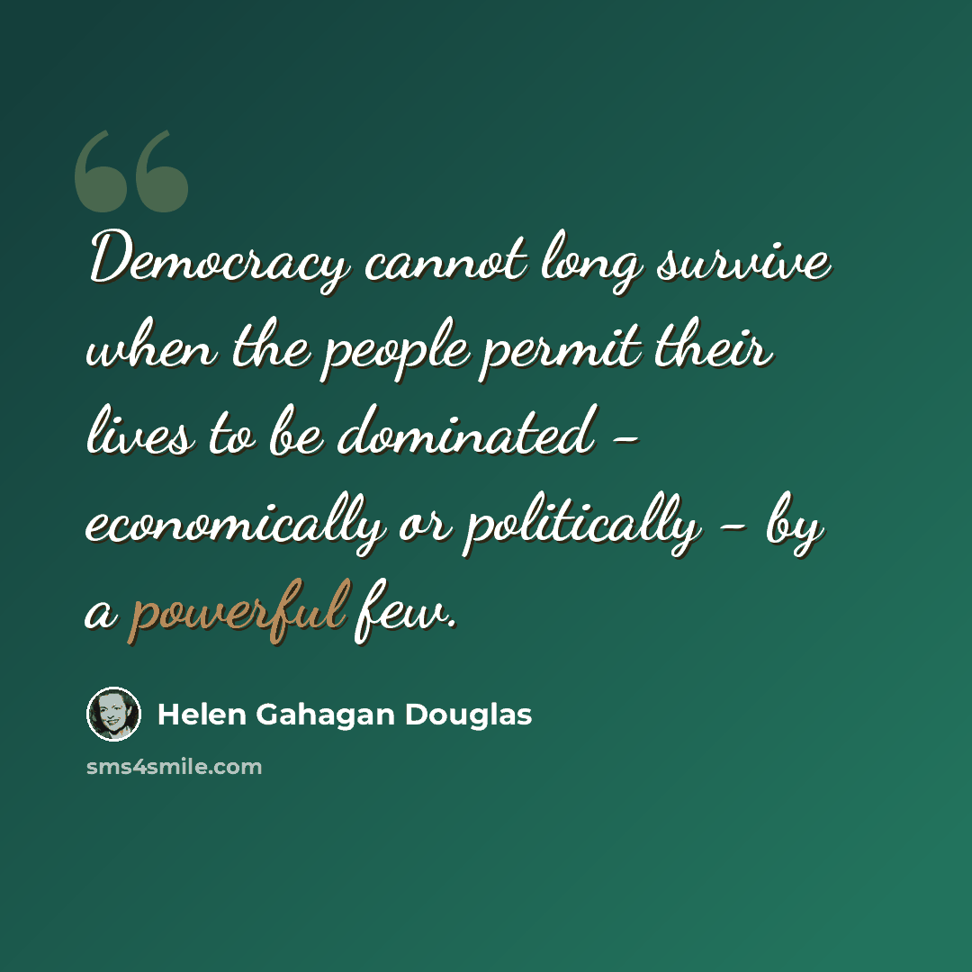 “Democracy cannot long survive when the people permit their lives to be dominated - economically or politically - by a powerful few.” quote by Helen Gahagan Douglas