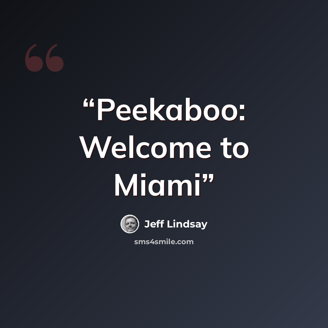 “Peekaboo: Welcome to Miami” quote by Jeff Lindsay
