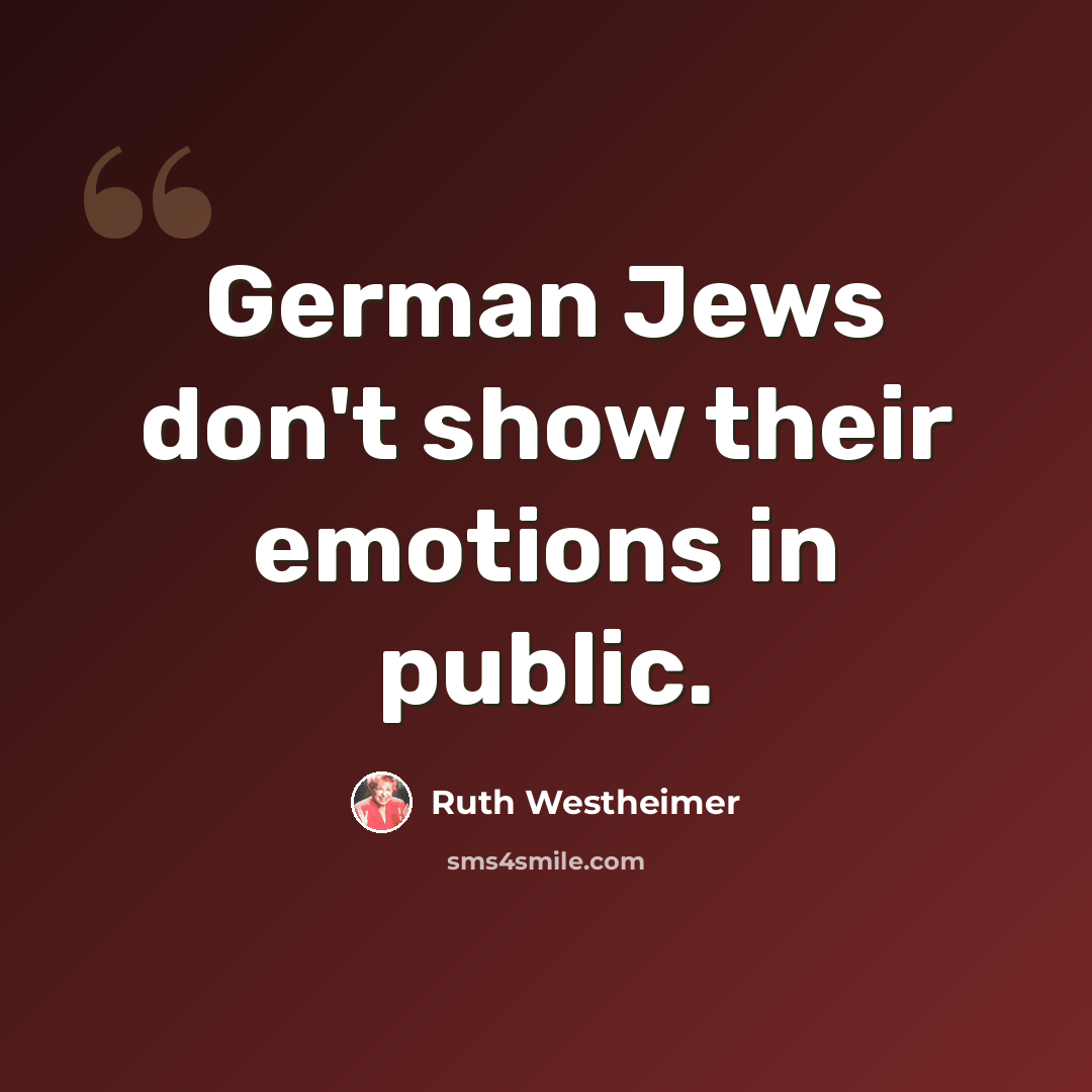 “German Jews don't show their emotions in public.” quote by Ruth Westheimer