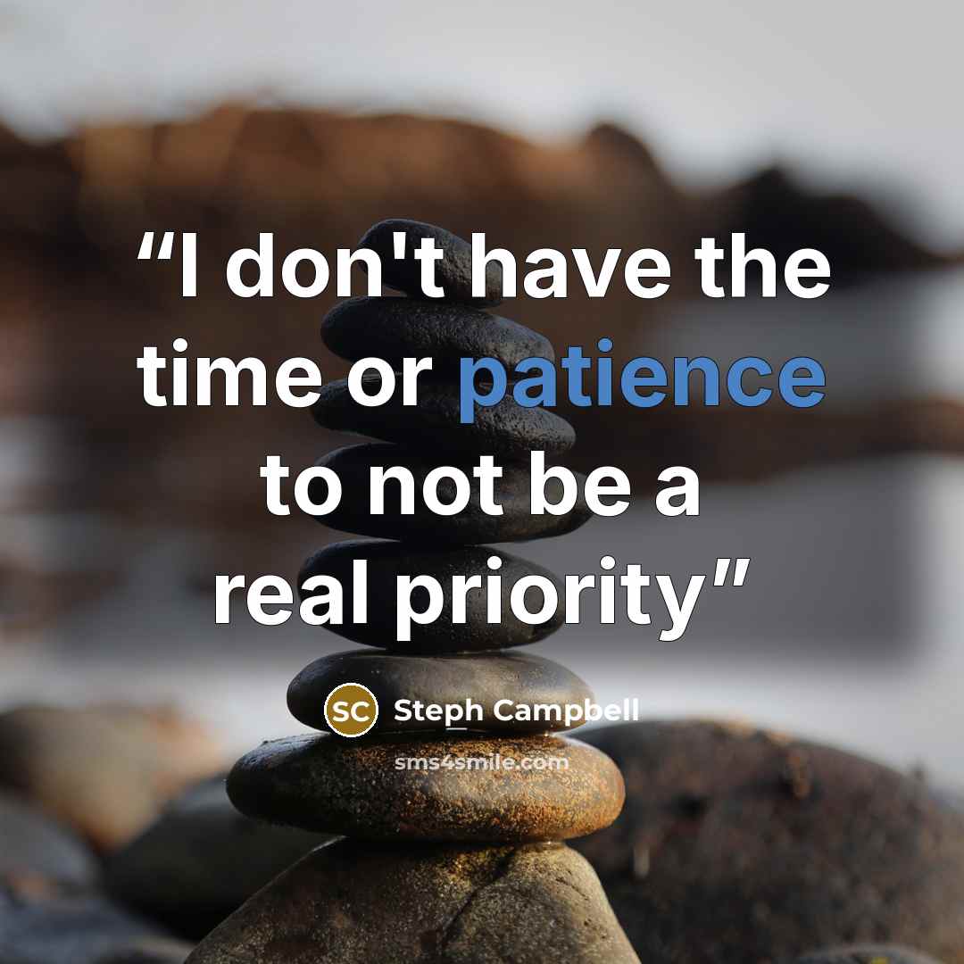 “I don't have the time or patience to not be a real priority” quote by Steph Campbell